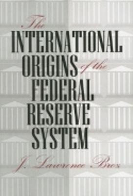The International Origins of the Federal Reserve System(English, Paperback, Broz J. Lawrence)