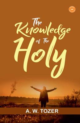The Knowledge Of The Holy(Paperback, A. W. Tozer)