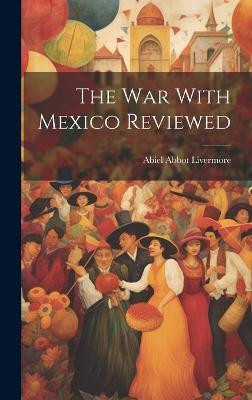 The War With Mexico Reviewed(English, Hardcover, Livermore Abiel Abbot)