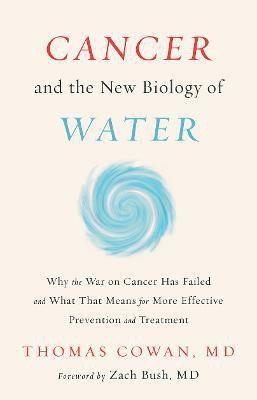Cancer and the New Biology of Water(English, Hardcover, Cowan Thomas Dr. MD)