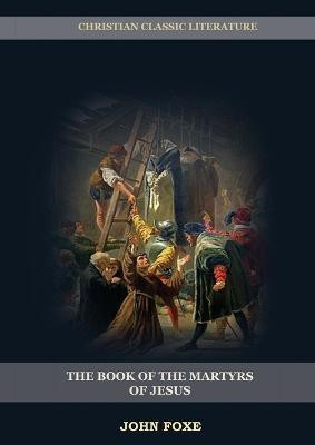 The Book of the Martyrs of Jesus(English, Paperback, Foxe John)