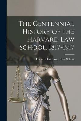 The Centennial History of the Harvard Law School, 1817-1917(English, Paperback, unknown)