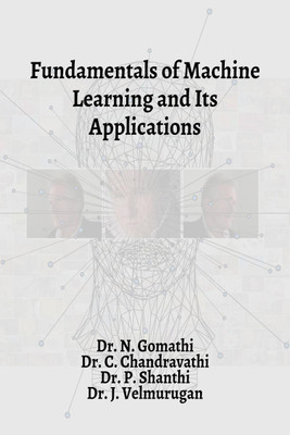 Fundamentals of Machine Learning and Its Applications(English, Paperback, Dr. N. Gomathi)