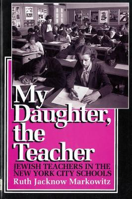 My Daughter, the Teacher(English, Paperback, Markowitz Ruth Jacknow)