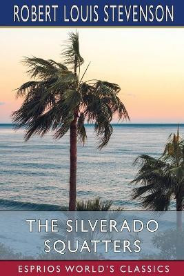 The Silverado Squatters (Esprios Classics)(English, Paperback, Stevenson Robert Louis)