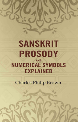 Sanskrit Prosody and Numerical Symbols Explained(Paperback, Charles Philip Brown)