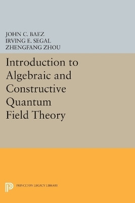 Introduction to Algebraic and Constructive Quantum Field Theory(English, Paperback, Baez John C.)