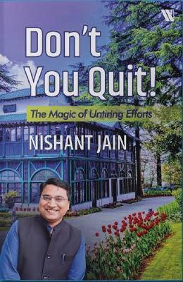 Don't You Quit: The Magic of Untiring Efforts(English, Paperback, Jain Nishant)