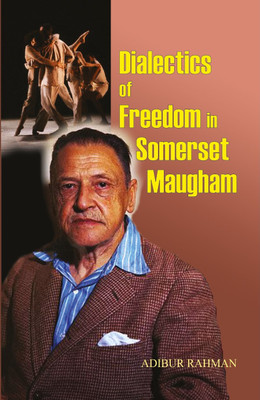 Dialectics of Freedom in Somerset Maugham(Paperback, Adibur Rahman)