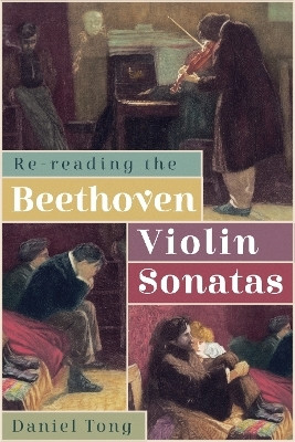 Re-Reading the Beethoven Violin Sonatas(English, Hardcover, Tong Daniel)
