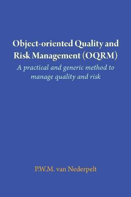 Object-oriented Quality and Risk Management (OQRM). A practical and generic method to manage quality and risk.(English, Paperback, Van Nederpelt P W M)