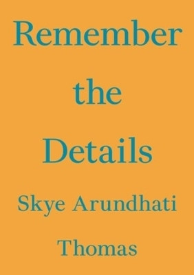 Remember the Details(English, Paperback, Thomas Skye Arundhati)