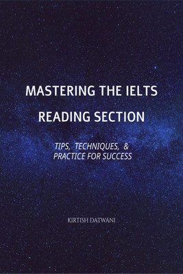 Mastering the IELTS Reading Section  - Tips, Techniques, and Practice for Success(English, Paperback, Kirtish Datwani)