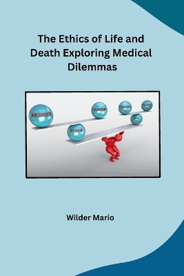 The Ethics of Life and Death Exploring Medical Dilemmas(English, Paperback, Wilder Mario)