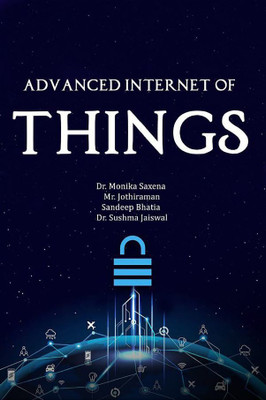 Advanced Internet of Things(Paperback, Dr. Monika Saxena ,Mr. Jothiraman ,Sandeep Bhatia, Dr. Sushma Jaiswal)