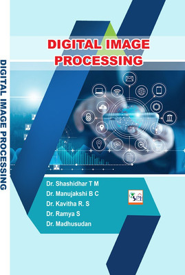 DIGITAL IMAGE PROCESSING(Paperback, Dr. Shashidhar T M Dr. Manujakshi B C Dr. Kavitha R. S Dr. Ramya S Dr. Madhusudan)