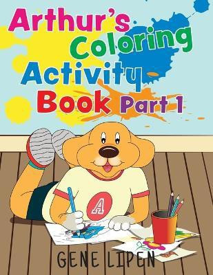 Arthur's Coloring Activity Book Part 1(English, Paperback, Lipen Gene)