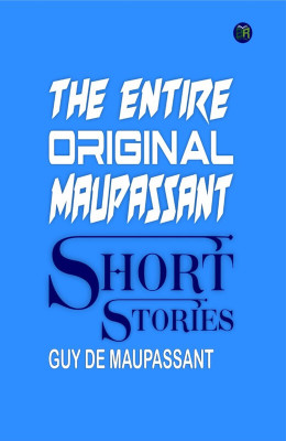 The Entire Original Maupassant Short Stories(Paperback, Guy De Maupassant)