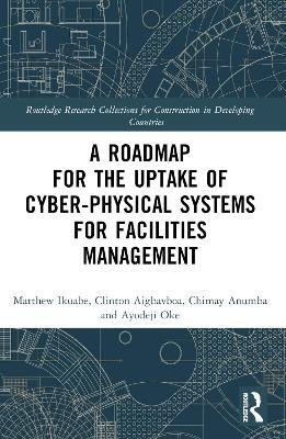 A Roadmap for the Uptake of Cyber-Physical Systems for Facilities Management(English, Paperback, Ikuabe Matthew)