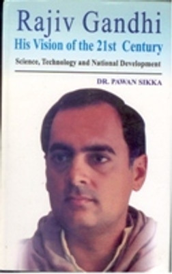 Rajiv Gandhi: His Vision of India of the 21St Century Science, Technology and National Development(Paperback, Pawan Sikka)