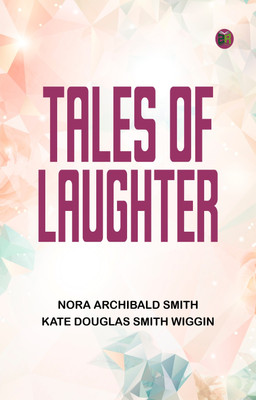 Tales of Laughter(Paperback, Nora Archibald Smith, Kate Douglas Smith Wiggin)