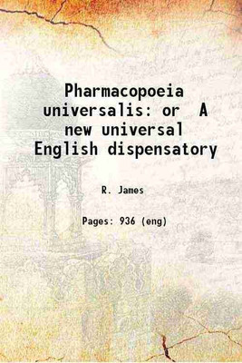 Pharmacopoeia universalis: or A new universal English dispensatory 1747 [Hardcover](Hardcover, R. James)