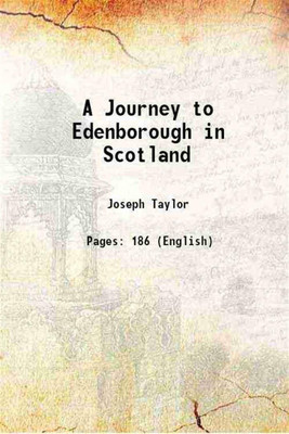 A Journey to Edenborough in Scotland 1903 [Hardcover](Hardcover, Joseph Taylor)