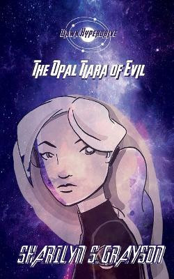 Dawn Hyperdrive and the Opal Tiara of Evil(English, Paperback, Grayson Sharilyn)