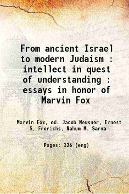 From ancient Israel to modern Judaism : intellect in quest of understanding : essays in honor of Marvin Fox 1900 [Hardcover](Hardcover, Marvin Fox, ed. Jacob Neusner, Ernest S, Frerichs, Nahum M. Sarna)