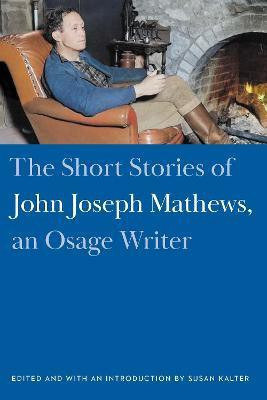 The Short Stories of John Joseph Mathews, an Osage Writer(English, Hardcover, Mathews John Joseph)
