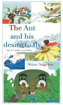 The Ant And His Desire To Fly(English, Paperback, Kott Volga)