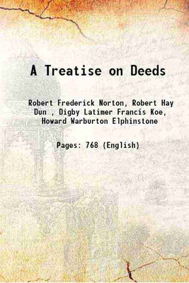 A Treatise on Deeds 1906 [Hardcover](Hardcover, Robert Frederick Norton, Robert Hay Dun , Digby Latimer Francis Koe, Howard Warburton Elphinstone)