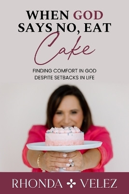 When God Says No, Eat Cake(English, Paperback, Velez Rhonda)