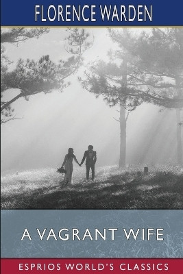 A Vagrant Wife (Esprios Classics)(English, Paperback, Warden Florence)