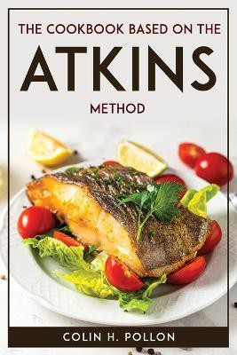 The Cookbook Based on the Atkins Method(English, Paperback, Colin H Pollon)