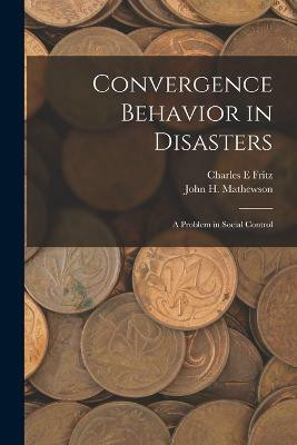 Convergence Behavior in Disasters; a Problem in Social Control(English, Paperback, Fritz Charles E)