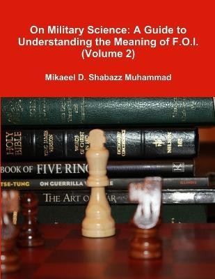 On Military Science: A Guide to Understanding the Meaning of F.O.I. (Volume 2)(English, Paperback, Shabazz Muhammad Mikaeel D.)