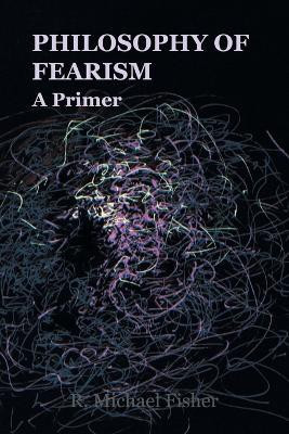 Philosophy of Fearism(English, Paperback, Fisher R Michael)