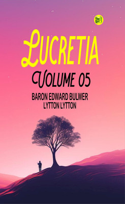 Lucretia Volume 05(Paperback, Baron Edward Bulwer Lytton Lytton)