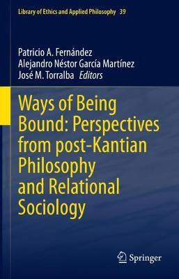 Ways of Being Bound: Perspectives from post-Kantian Philosophy and Relational Sociology(English, Hardcover, unknown)