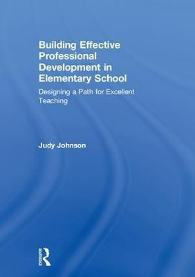 Building Effective Professional Development in Elementary School(English, Hardcover, Johnson Judy)