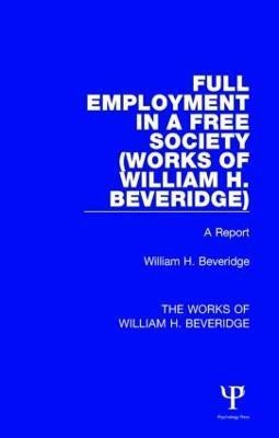 Full Employment in a Free Society (Works of William H. Beveridge)(English, Paperback, Beveridge William H.)