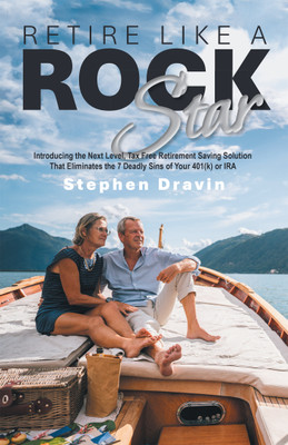 RETIRE LIKE A ROCK STARIntroducing the Next Level, Tax Free Retirement Saving Solution That Eliminates the 7 Deadly Sins of Your 401(k) or IRA(Paperback, Stephen Dravin)