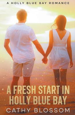 A Fresh Start In Holly Blue Bay(English, Paperback, Blossom Cathy)