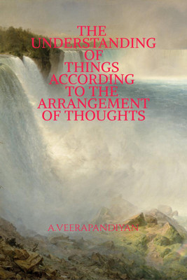 The understanding of things according to the arrangement of thoughts(English, Paperback, A.veerapandiyan)