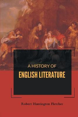 A History of English Literature(English, Paperback, Fletcher Robert Huntington)