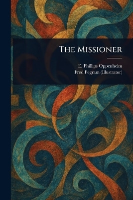 The Missioner(English, Paperback, Oppenheim E Phillips (Edward Philli)