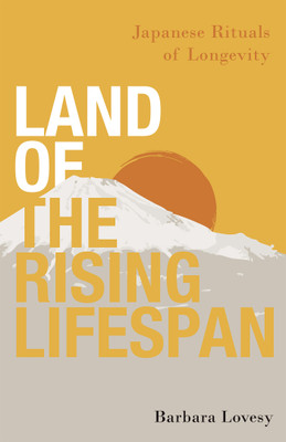 Land of the Rising Lifespan Japanese Rituals of Longevity(Hardcover, Barbara Lovesy)