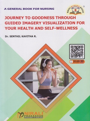JOURNEY TO GOODNESS THROUGH GUIDED IMAGERY VISUALIZATION FOR YOUR HEALTH AND SELF-WELLNESS (A General book for Nursing)(Paperback, Dr. Senthil Kavitha R)