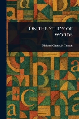 On the Study of Words(English, Paperback, Trench Richard Chenevix)
